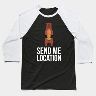 Send me location Shirt 229 Baseball T-Shirt